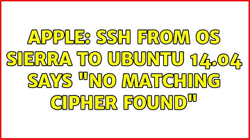 Apple: ssh from OS Sierra to Ubuntu 14.04 says "No matching cipher found" (3 Solutions!!)