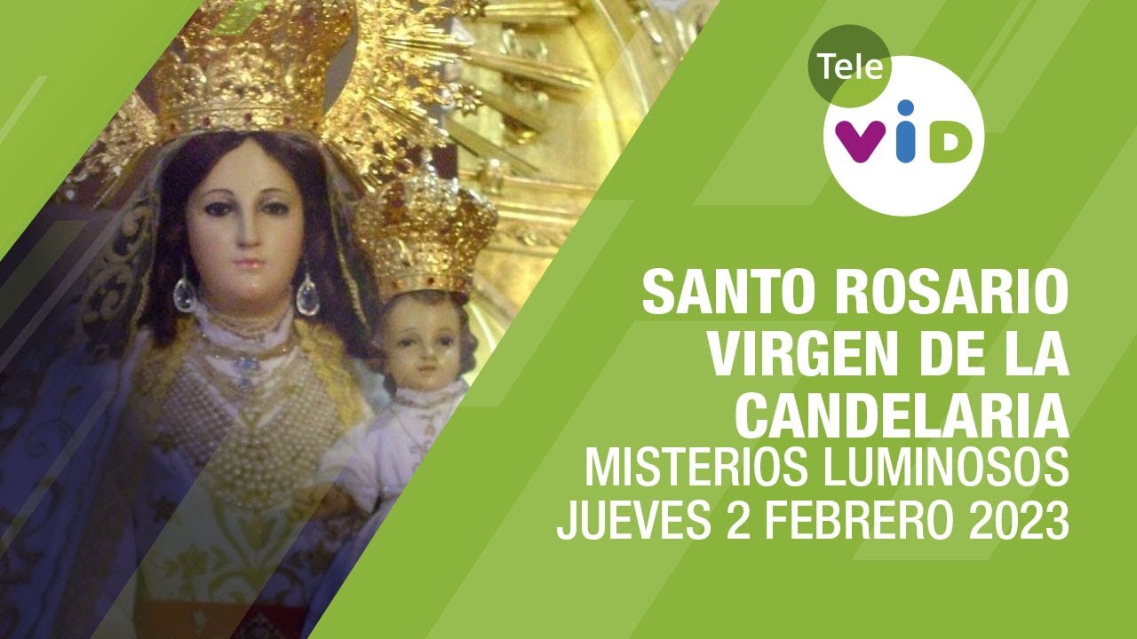 Santo Rosario a la Virgen de la Candelaria ? Jueves 2 Febrero 2023  Misterios Luminosos - Tele VID - YouTube