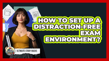 How To Set Up A Distraction-Free Exam Environment?