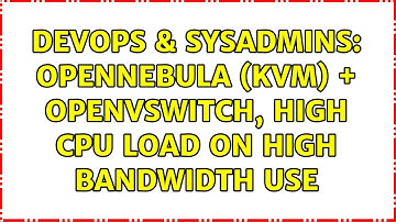 DevOps & SysAdmins: OpenNebula (KVM) + OpenvSwitch, high CPU load on high bandwidth use