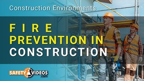 Fire Prevention in Construction Environments - Employee Training From SafetyVideos.com