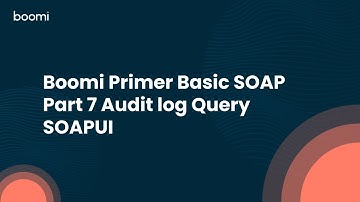 Boomi Primer Basic SOAP Part 7 Audit log Query SOAPUI