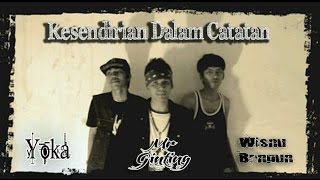 KESENDIRIAN DALAM CATATAN - WISNU BANGUN ft YOKA & MR GINTING