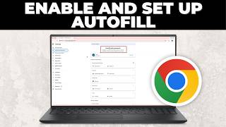 How To Enable and Set Up Autofill in Google Chrome