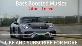 Lithe - I need [Bass Boosted] (Porsche Drive)