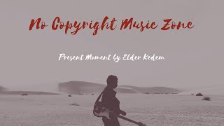No Copyright - Present Moment by Elder Kedem | NCMZ