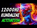 BE PREPARED 🔥 ACTIVATE Your DORMANT KUNDALINI 12000Hz (VERY POWERFUL)