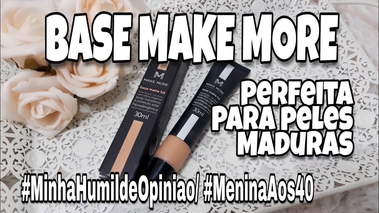 base make more perfeita peles maduras minhahumildeopiniao youtube