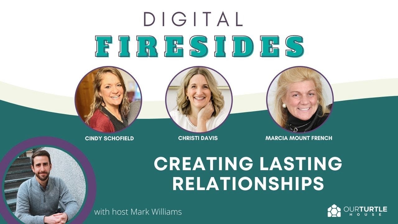 Creating Lasting Relationships Our Turtle House Digital Fireside