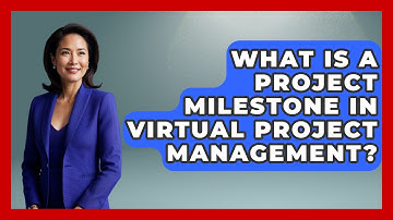 What Is A Project Milestone In Virtual Project Management? - Virtual Communication Hub