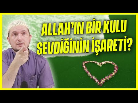 ALLAH’IN BİR KULU SEVDİĞİNİN İŞARETİ? / Kerem Önder