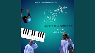 Namhla Mina Ngithelile