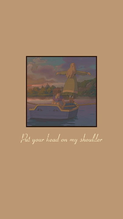 Put Your Head On My Shoulders~~(Song by Paul Anka)