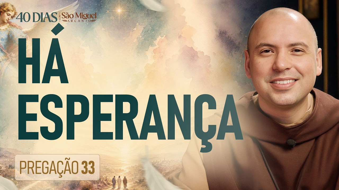 Há esperança | Pregação | 40 Dias com São Miguel | #33