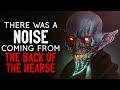 "There Was A Noise Coming From The Back Of The Hearse" Creepypasta
