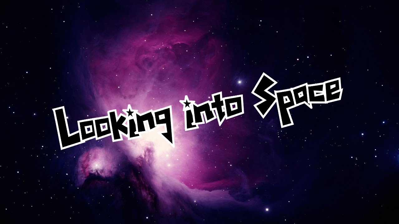 Looking Into Space Official Song Youtube