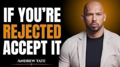 If You’re Rejected, Accept It | Andrew Tate Motivation