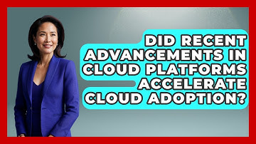 Did Recent Advancements in Cloud Platforms Accelerate Cloud Adoption? | Cloud Stack Studio News