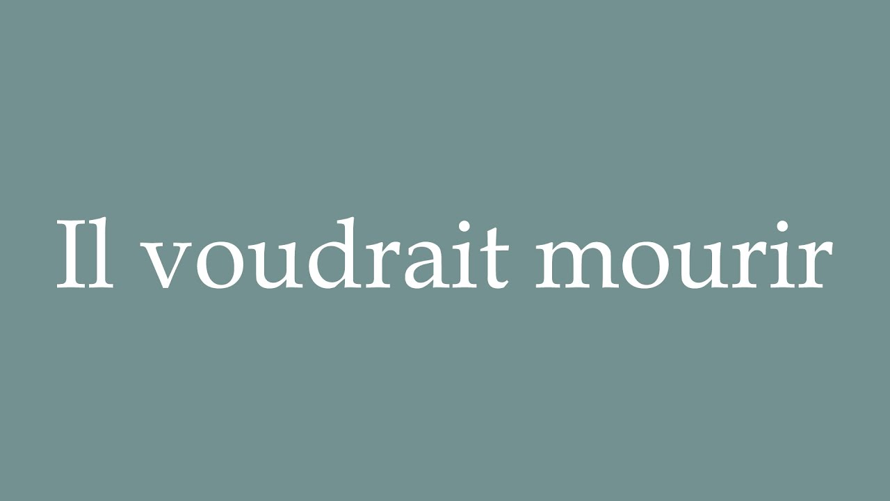 How to Pronounce ''Il voudrait mourir'' Correctly in French YouTube