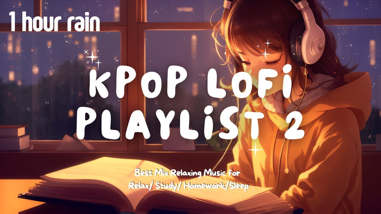[Playlist] ☔️ 1 Hour Rainy Day Lofi Kpop Mix 2 ☕️ Aesthetic Music for Relax/Study 📚/Homework/Sleep