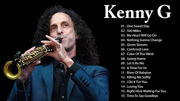 Kenny G Greatest Hits Full Album 2021 The Best Songs Of Kenny G Best Saxophone Love Songs 2021