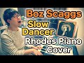 Slow Dancer / Boz Scaggs Rhodes Piano Cover