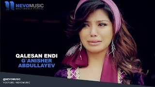 G'anisher Abdullayev - Qalesan endi | Ганишер Абдуллаев - Калесан энди