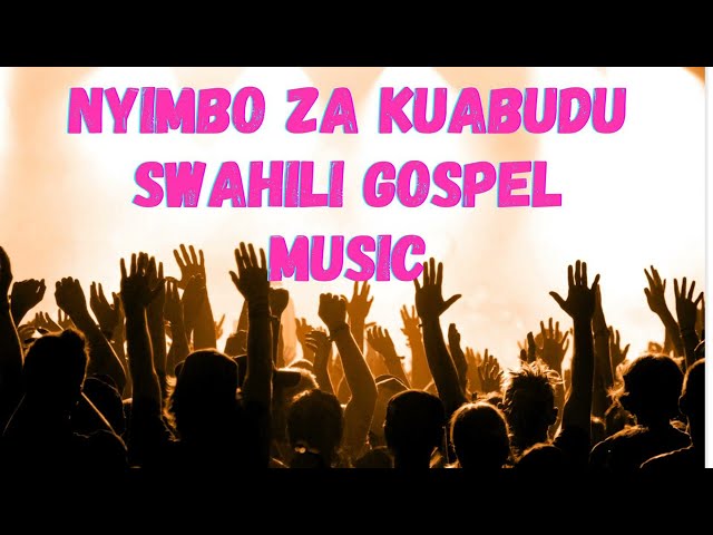 NYIMBO ZA KUABUDU | NEW SWAHILI GOSPEL MUSIC | BEST SWAHILI WORSHIP | CHRISTIAN  WORSHIP SONGS class=