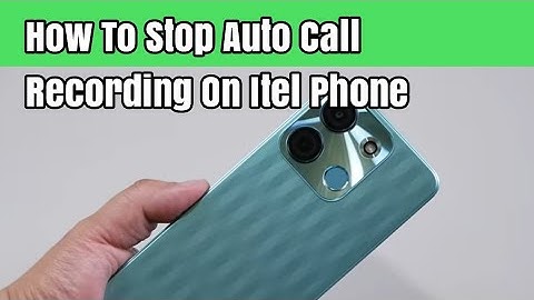 How To Stop Auto Call Recording On Itel Phone