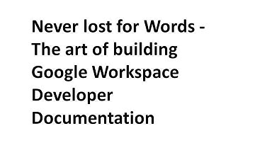 V.04 Never lost for Words - The art of building Google Workspace Developer Documentation