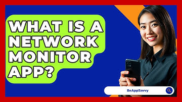 What Is A Network Monitor App? - Be App Savvy