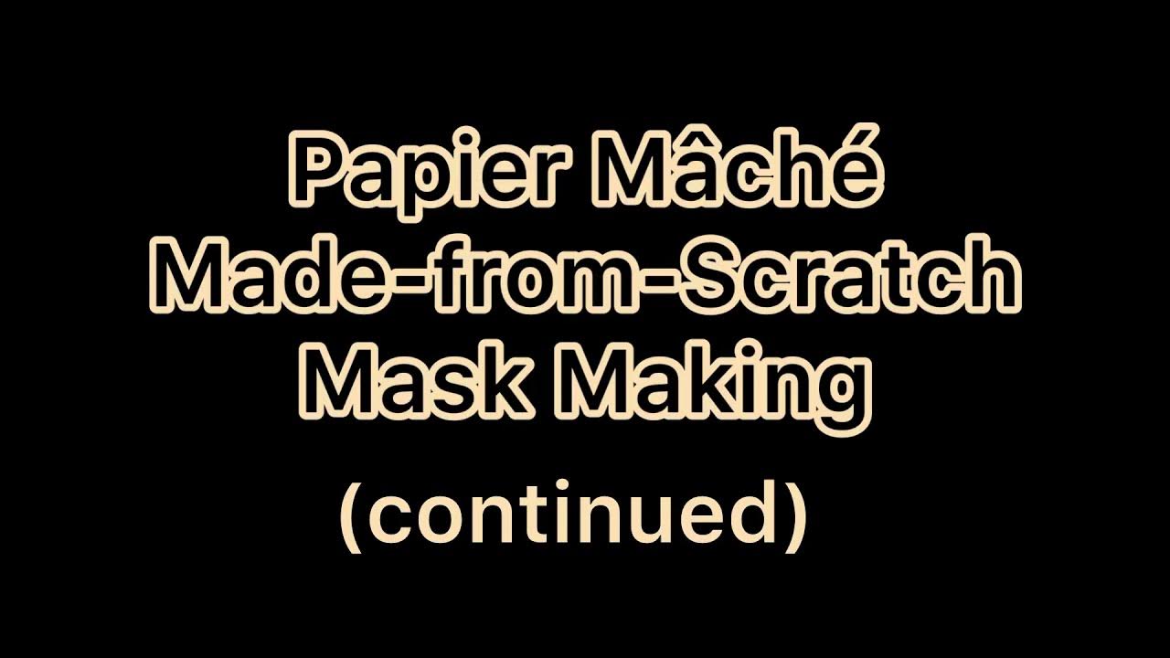 Papier Mâché Made from Scratch Mask Making continued using Liquid