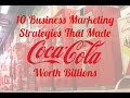 10 Business Marketing Strategies That Made Coca-Cola Worth Billions