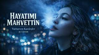 Hayatimi Mahvetti̇n - Yurtseven Kardeşler (Ai Arabesk Cover)