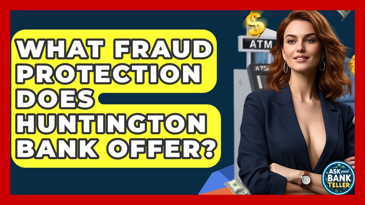 What Fraud Protection Does Huntington Bank Offer? - Ask Your Bank