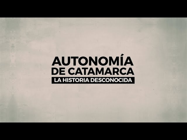 AUTONOMÍA DE CATAMARCA, LA HISTORIA DESCONOCIDA