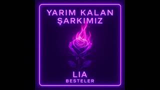 Yarım Kalan Şarkımız - Lia’dan Besteler