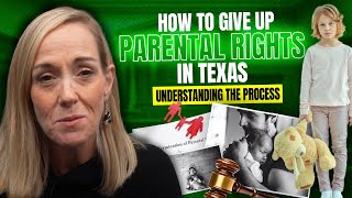 Understanding the Process - How to Give Up Parental Rights in Texas