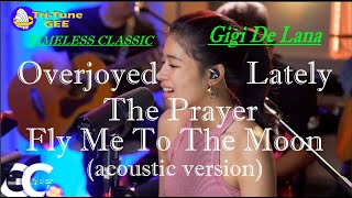 Gigi De Lana TIMELESS CLASSIC / Overjoyed/ Lately/ The Prayer/ Fly Me To The Moon (acoustic ver)