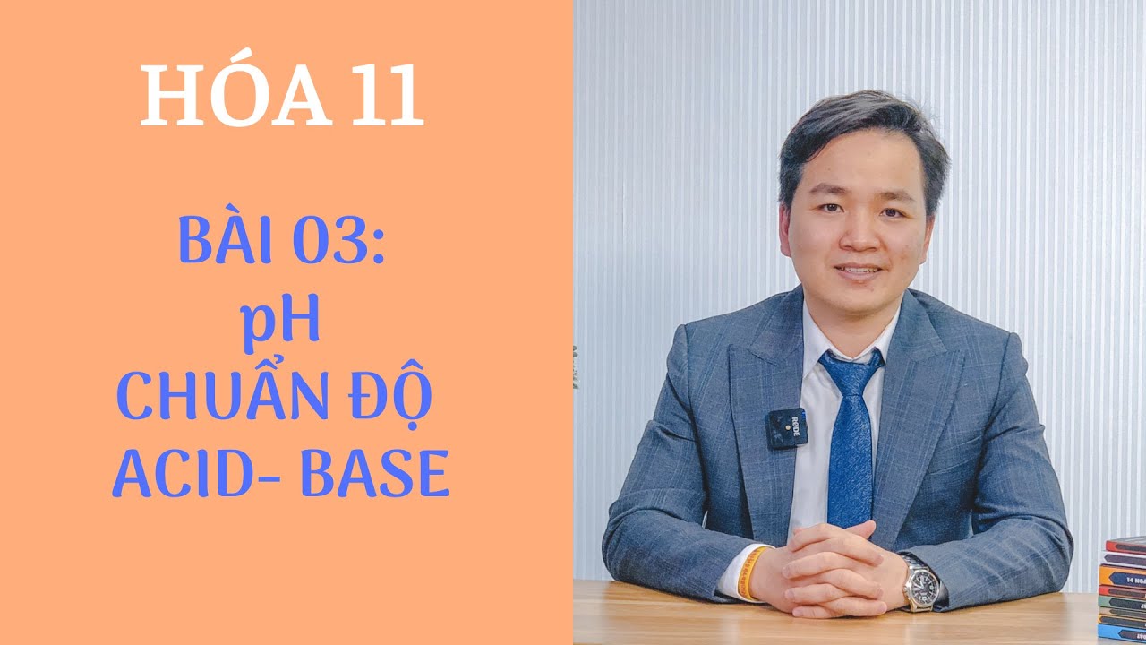 [ HÓA 11 chương trình MỚI ] - Bài 03: pH trong dung dịch &  chuẩn độ acid base