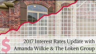 2017 Mortgage Interest Rates Update with Amanda Wilkie and The Loken Group
