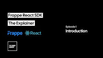 Introduction to Frappe with React | Frappe React SDK - The Explainer | Episode 1