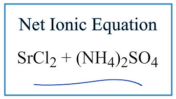 Net Ionic Equation for SrCl2 + (NH4)2SO4 = SrSO4 + NH4Cl