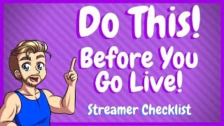 Before Going Live, Do This! - Streamer Checklist