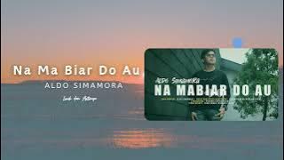 Lirik Lagu Batak dan Artinya Na Mabiar Do Au - Aldo Simamora | Lagu Batak Terpopuler