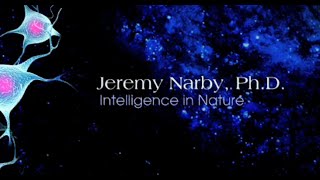 Intelligence in Nature (2011) - Jeremy Narby, Ph.D.