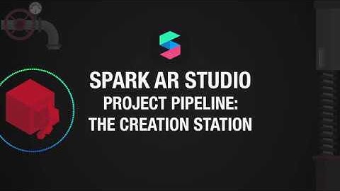 Course Overview | Spark AR Project Pipeline: The Creation Station