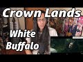 Crown Lands White Buffalo Reaction Musician First Listen