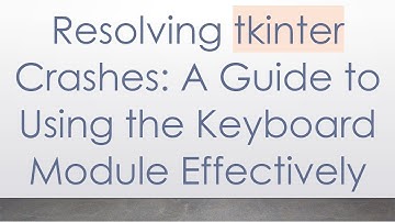 Resolving tkinter Crashes: A Guide to Using the Keyboard Module Effectively