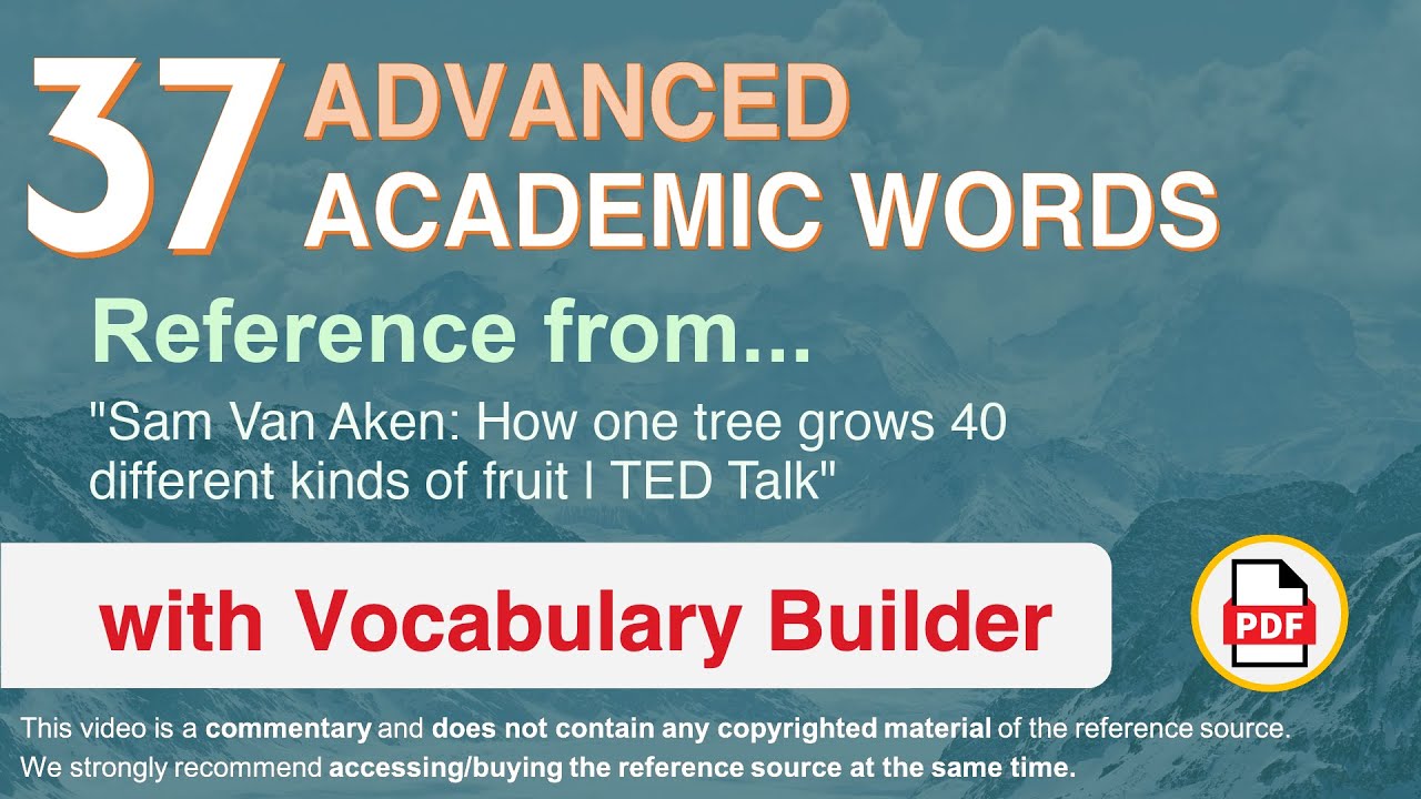 37 Advanced Academic Words Ref from "How one tree grows 40 different kinds of fruit | TED Talk"